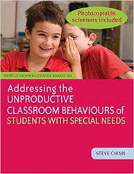 Addressing the Unproductive Classroom Behaviours of Students with Special Needs by Steve Chinn